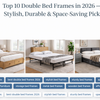 Top 10 Double Bed Frames in 2026 - mairkibeds